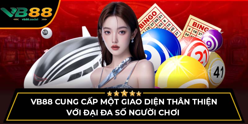 VB88 cung cấp một giao diện thân thiện với đại đa số người chơi 