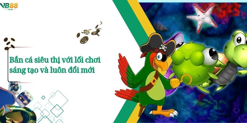 Khám phá Bắn Cá Siêu Thị – Trò chơi bắn cá đậm chất giải trí hiện đại 3 Bắn cá siêu thị với lối chơi sáng tạo và luôn đổi mới