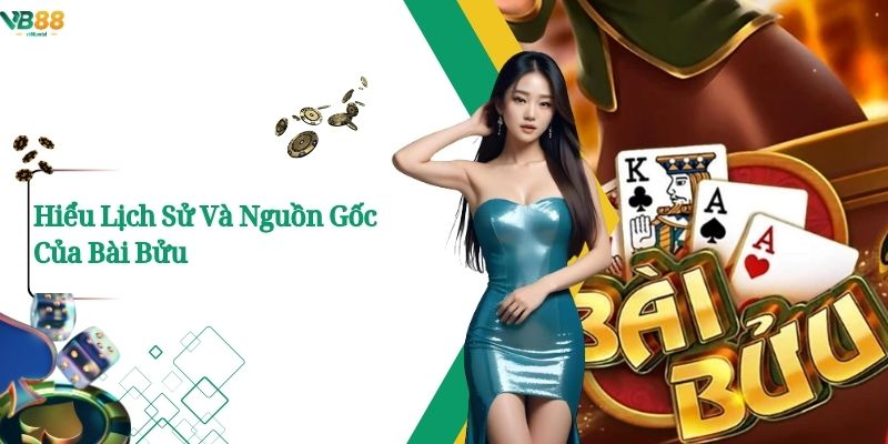 Hiểu Lịch Sử Và Nguồn Gốc Của Bài Bửu