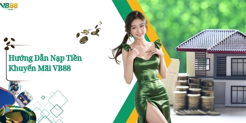 Hướng Dẫn Nạp Tiền Khuyến Mãi Vb88