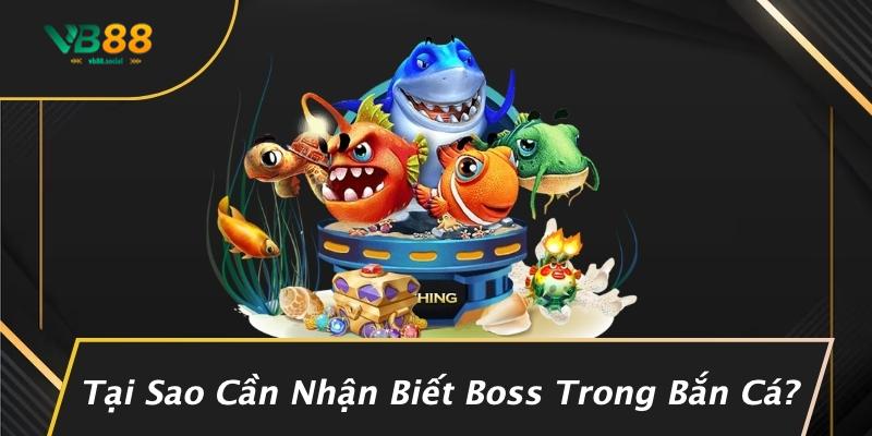 Cách Nhận Biết Boss Trong Bắn Cá: Chiêu Thức Cực Hay Từ VB88 2 Tại Sao Cần Nhận Biết Boss Trong Bắn Cá?