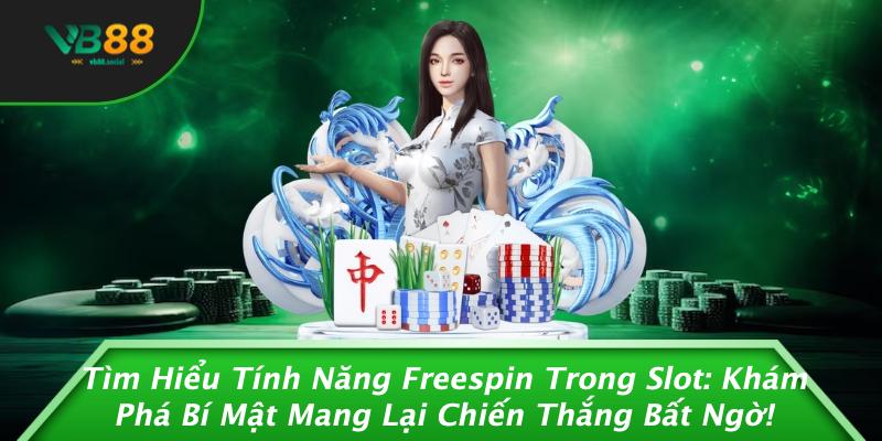 Tìm Hiểu Tính Năng Freespin Trong Slot: Khám Phá Bí Mật Mang Lại Chiến Thắng Bất Ngờ!
