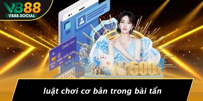 Luật Chơi Cơ Bản Trong Bài Tấn
