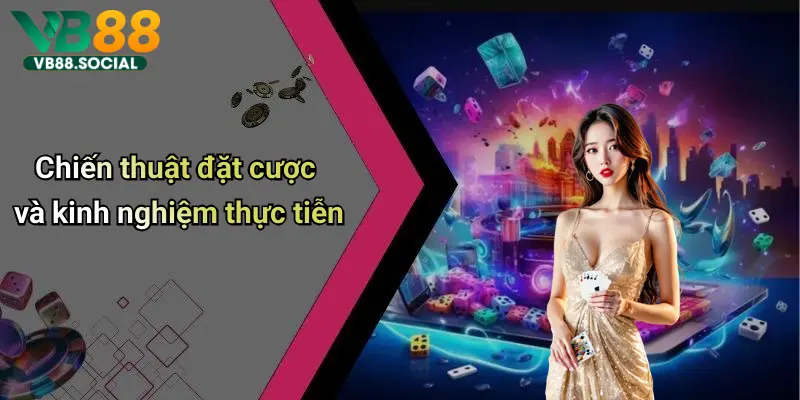 Chiến thuật đặt cược và kinh nghiệm thực tiễn